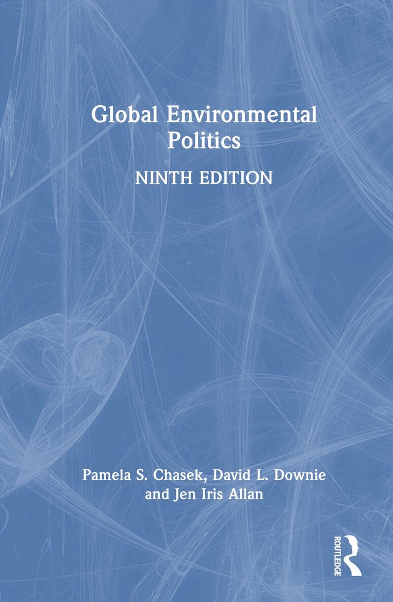Pamela S. Chasek, David L. Downie, Jen Iris Allan - Global Environmental Politics, Inbunden