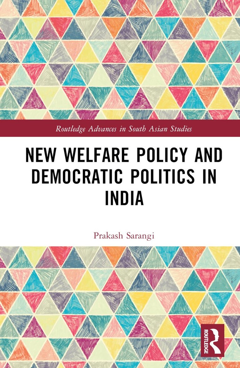 Prakash Sarangi - New Welfare Policy and Democratic Politics in India, Inbunden