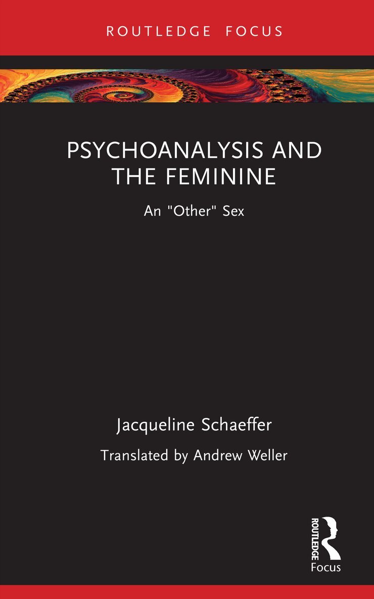 Jacqueline Schaeffer - Psychoanalysis and the Feminine, Inbunden