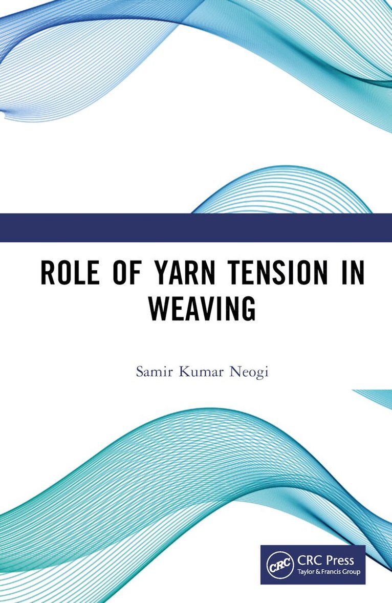 Samir Kumar Neogi - Role of Yarn Tension in Weaving, Inbunden