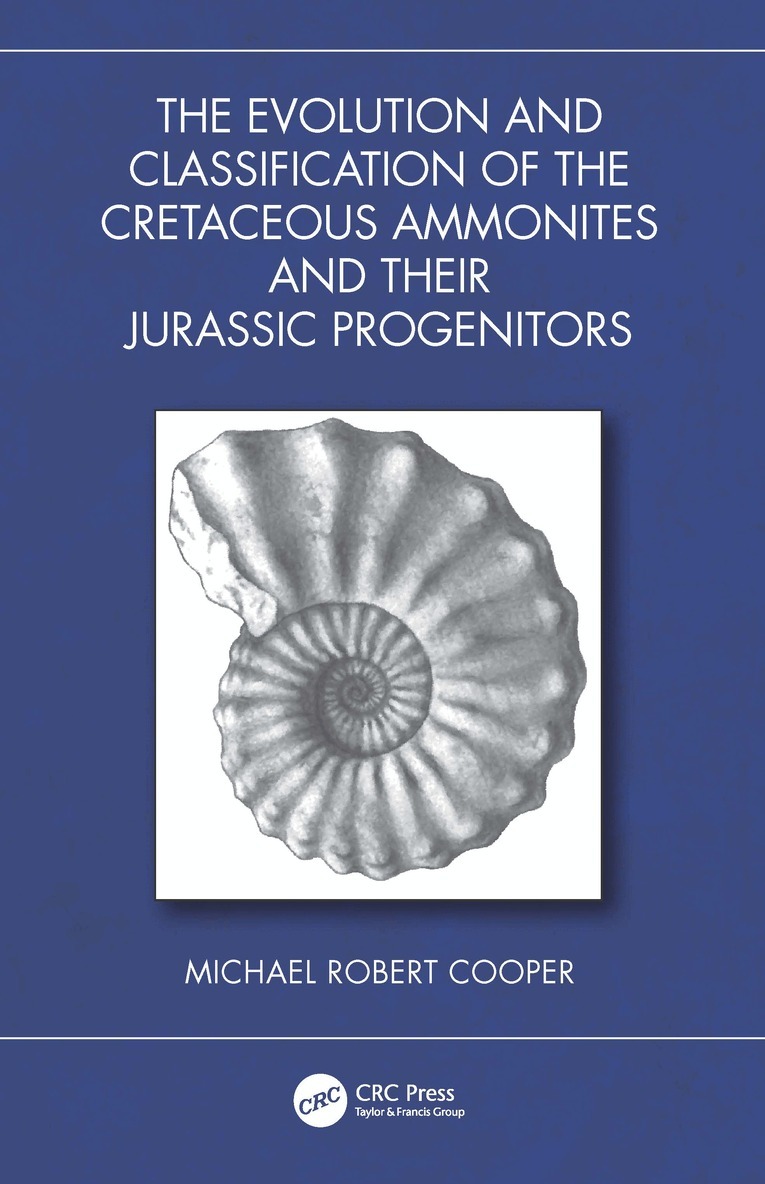 Michael Robert Cooper - Evolution and Classification of the Cretaceous Ammonites and their Jurassic Progenitors, Inbunden