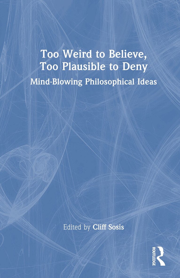 Cliff Sosis - Too Weird to Believe, Too Plausible to Deny, Inbunden