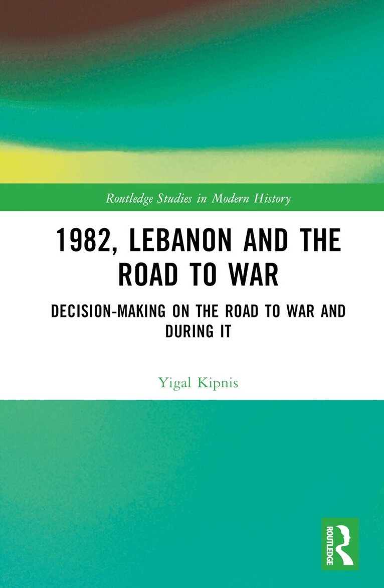 Yigal Kipnis - 1982, Lebanon and the Road to War, Inbunden