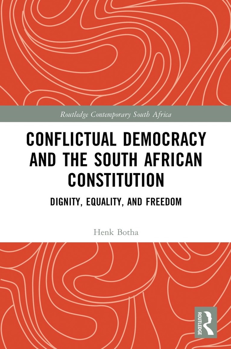 Henk Botha - Conflictual Democracy and the South African Constitution, Inbunden
