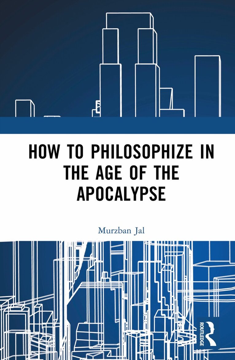 Murzban Jal - How to Philosophize in the Age of the Apocalypse, Inbunden. Tillgänglighet: Kommande