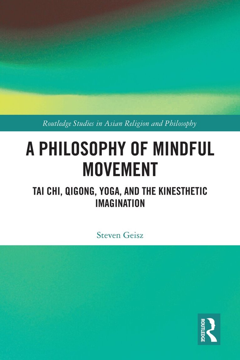 Steven Geisz - Philosophy of Mindful Movement, Inbunden
