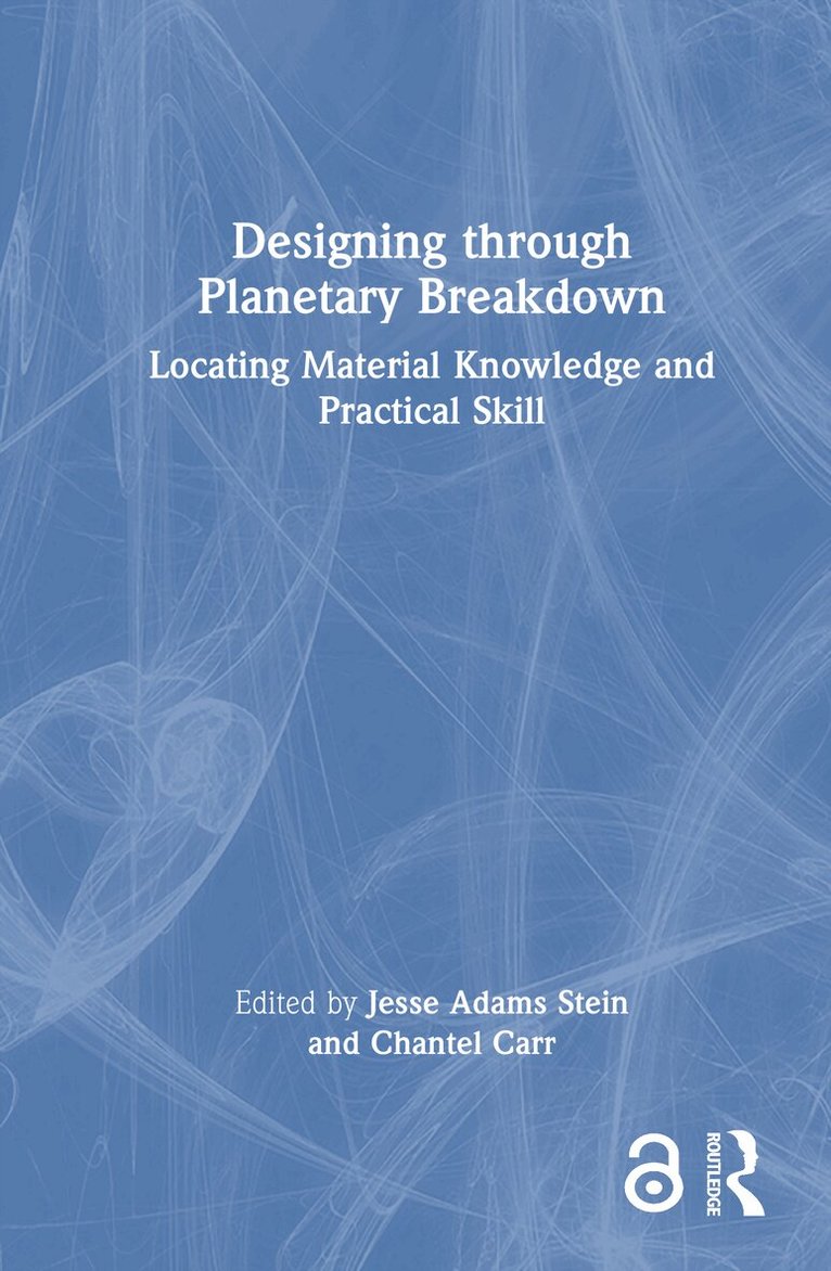 Jesse Adams Stein, Chantel Carr - Designing through Planetary Breakdown, Inbunden. Tillgänglighet: Lägg i varukorg