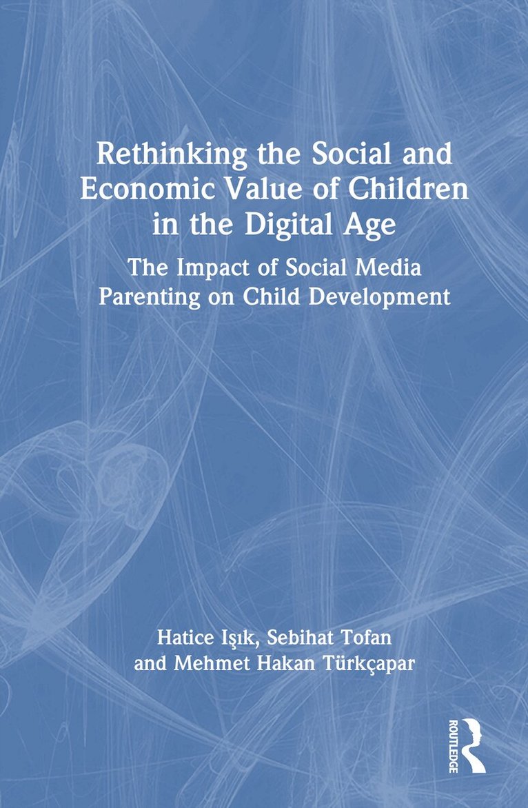 Hatice Işık, Sebihat Tofan, Mehmet Hakan Türkçapar - Rethinking the Social and Economic Value of Children in the Digital Age, Inbunden