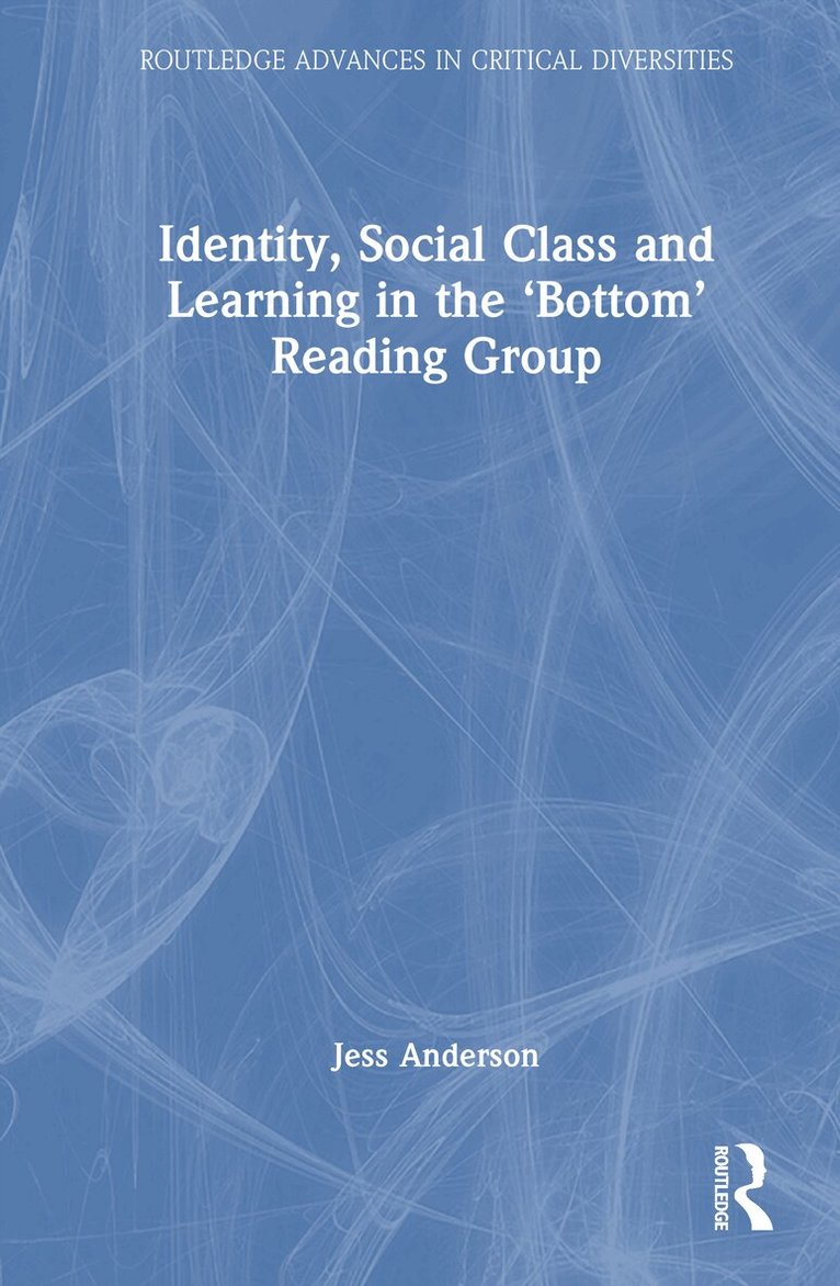 Jess Anderson - Identity, Social Class and Learning in the ‘Bottom’ Reading Group, Inbunden