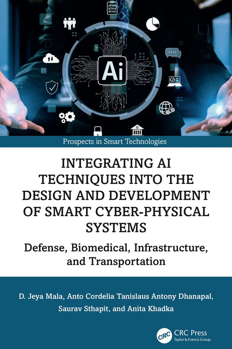 D. Jeya Mala, Anto Cordelia Tanislaus Antony Dhanapal, Saurav Sthapit, Anita Khadka - Integrating AI Techniques into the Design and Development of Smart Cyber-Physical Systems, Häftad. Tillgänglighet: Lägg i varukorg