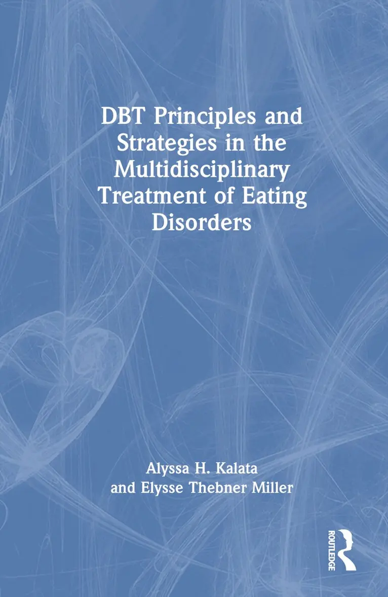 Alyssa H. Kalata, Elysse Thebner Miller - DBT Principles and Strategies in the Multidisciplinary Treatment of Eating Disorders, Inbunden. Tillgänglighet: Lägg i varukorg
