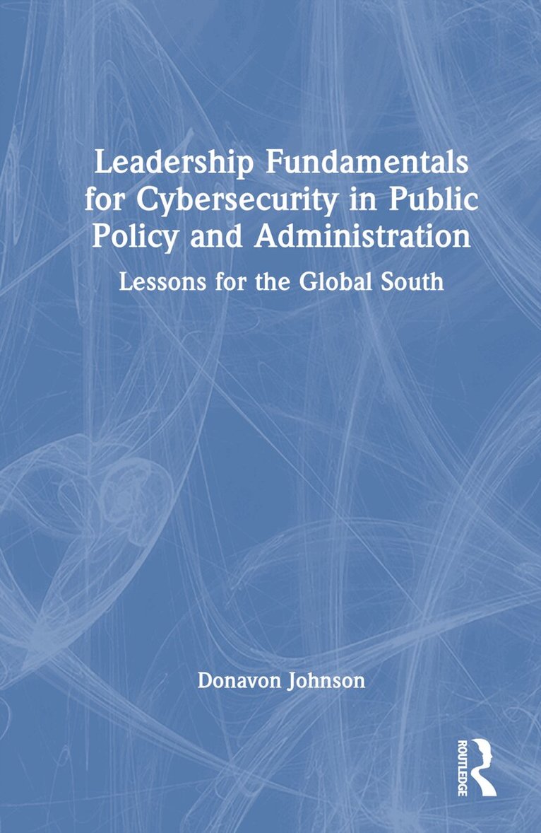 Donavon Johnson - Leadership Fundamentals for Cybersecurity in Public Policy and Administration, Inbunden. Tillgänglighet: Lägg i varukorg