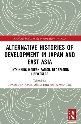 Timothy D. Amos, Akiko Ishii, Samson Lim - Alternative Histories of Development in Japan and East Asia, Häftad. Tillgänglighet: Kommande