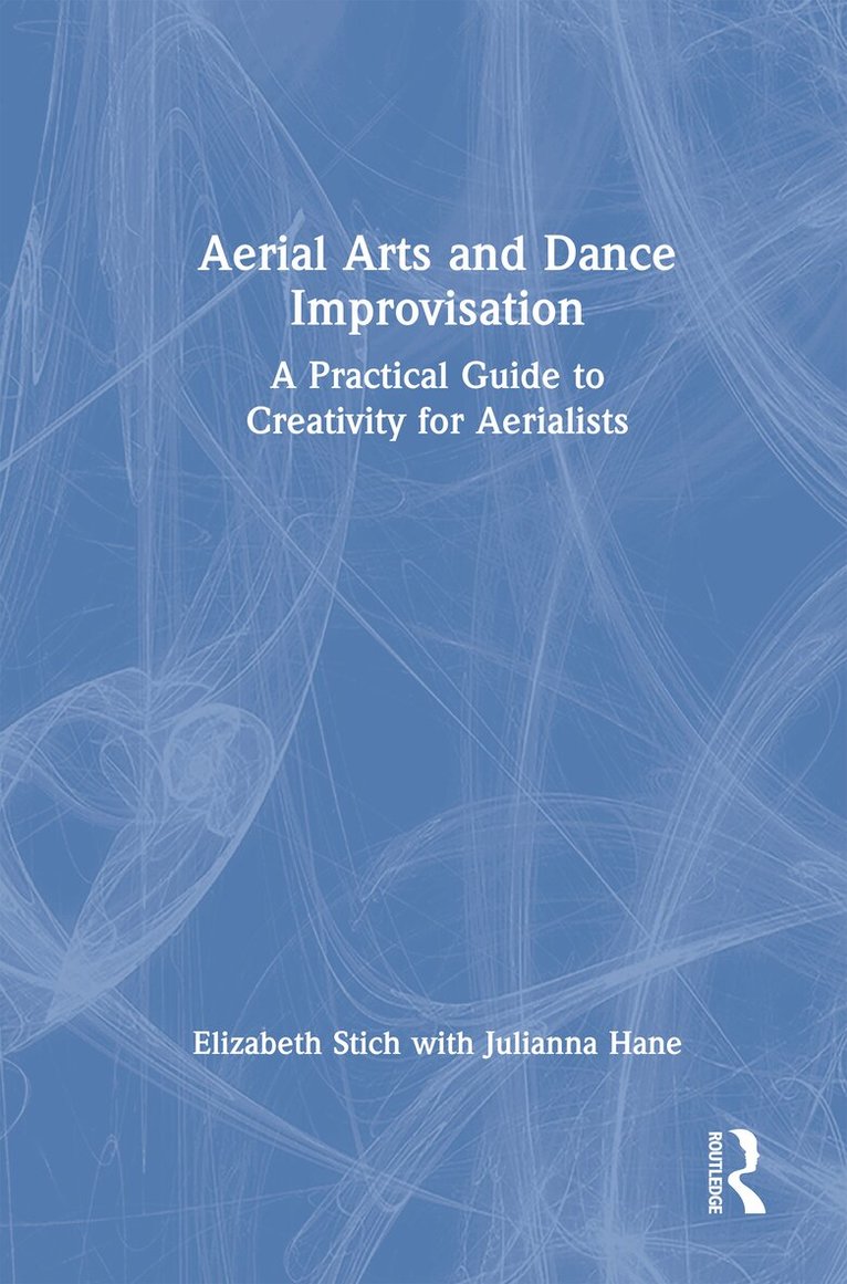 Elizabeth Stich, Julianna Hane - Aerial Arts and Dance Improvisation, Inbunden
