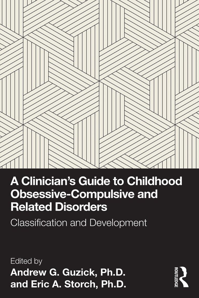 Andrew G. Guzick, Ph.D., Eric A. Storch, Ph.D. - Clinician's Guide to Childhood Obsessive-Compulsive and Related Disorders, Häftad
