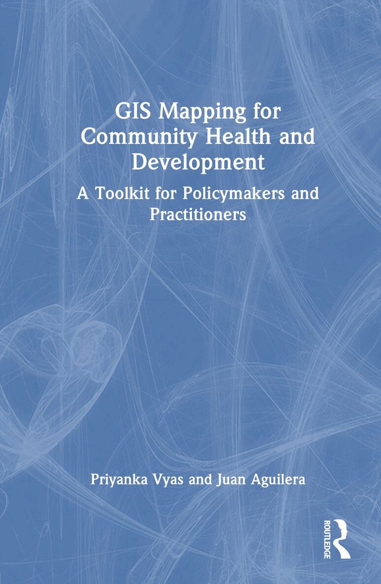 Priyanka Vyas, Juan Aguilera - GIS Mapping for Community Health and Development, Inbunden