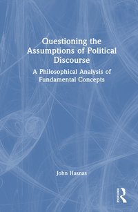 Questioning the Assumptions of Political Discourse