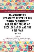 Transloyalties, Connected Histories and World Christianity during the Period of Decolonization and the Cold War