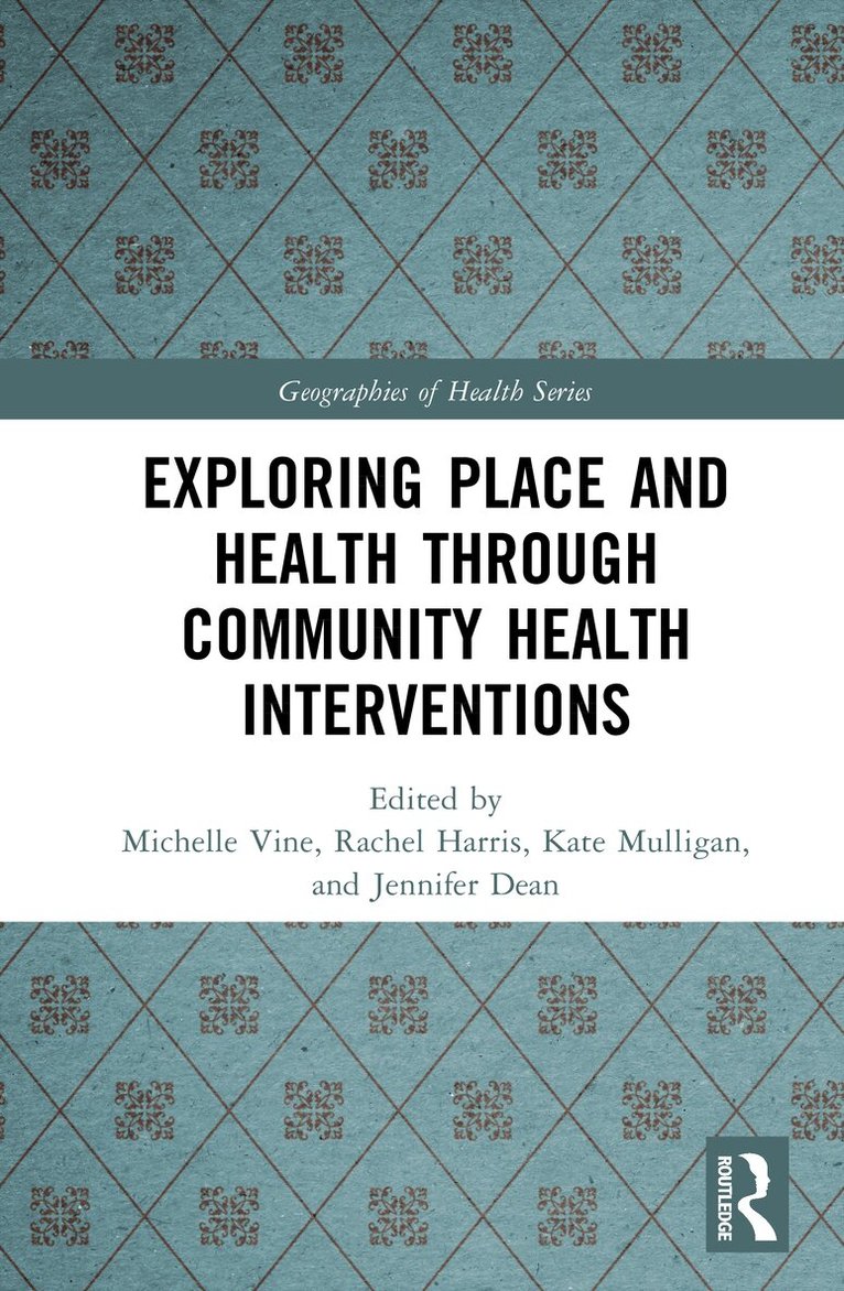 Michelle Vine, Rachel Harris, Kate Mulligan, Jennifer Dean - Exploring Place and Health through Community Health Interventions, Inbunden. Tillgänglighet: Kommande