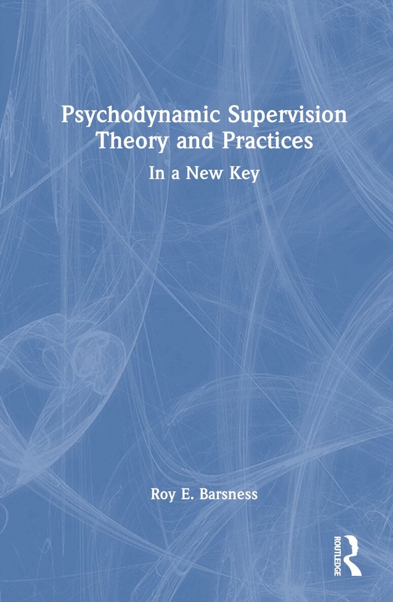 Roy E. Barsness - Psychodynamic Supervision Theory and Practices, Inbunden