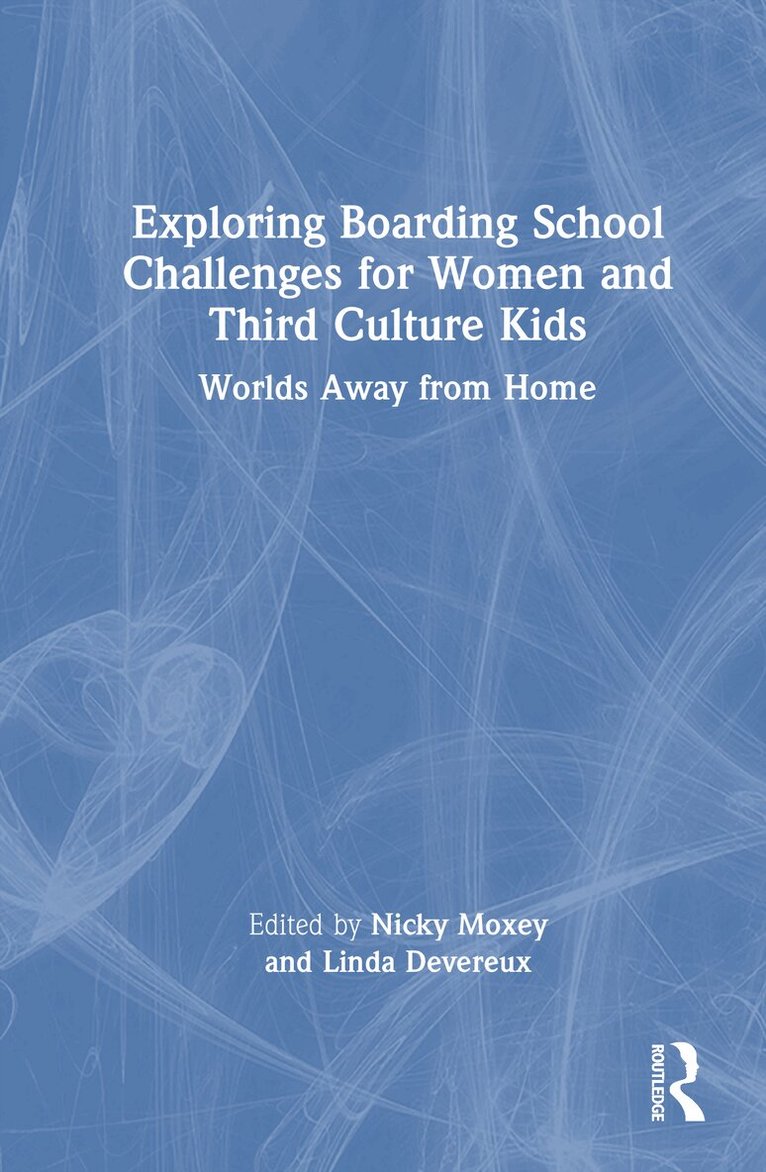 Nicky Moxey, Linda Devereux - Exploring Boarding School Challenges for Women and Third Culture Kids, Inbunden