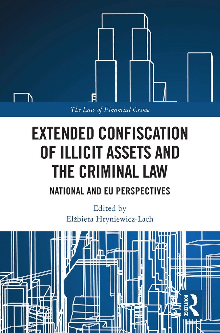 Elżbieta Hryniewicz-Lach - Extended Confiscation of Illicit Assets and the Criminal Law, Inbunden