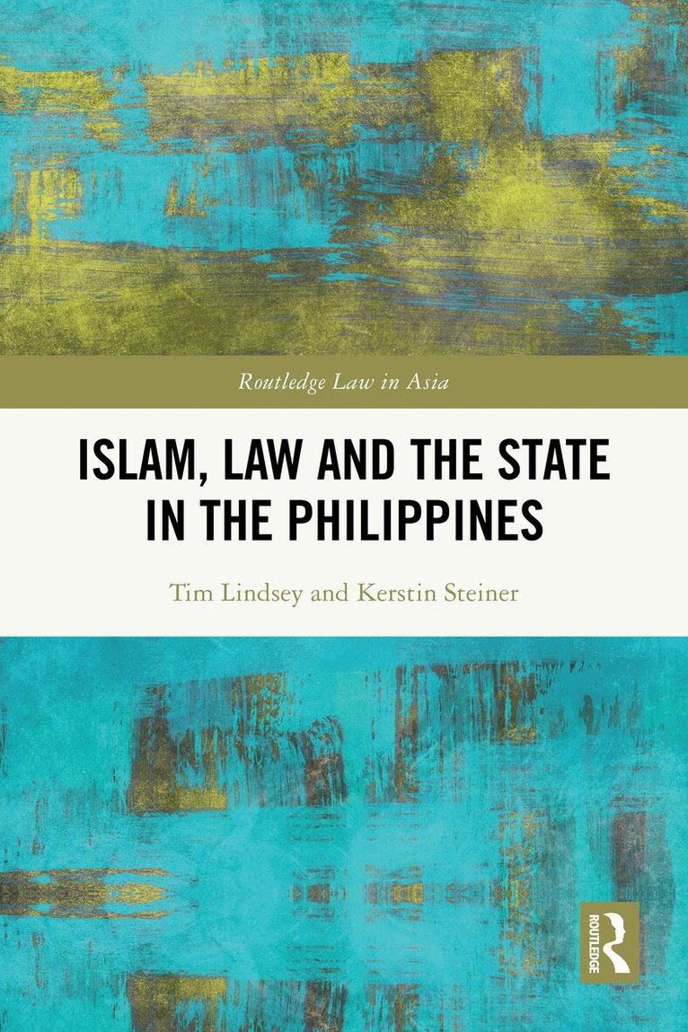Tim Lindsey, Kerstin Steiner - Islam, Law and the State in the Philippines, Häftad