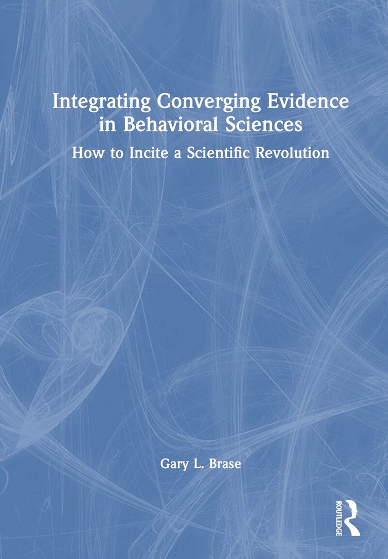 Gary L. Brase - Integrating Converging Evidence in Behavioral Sciences, Inbunden