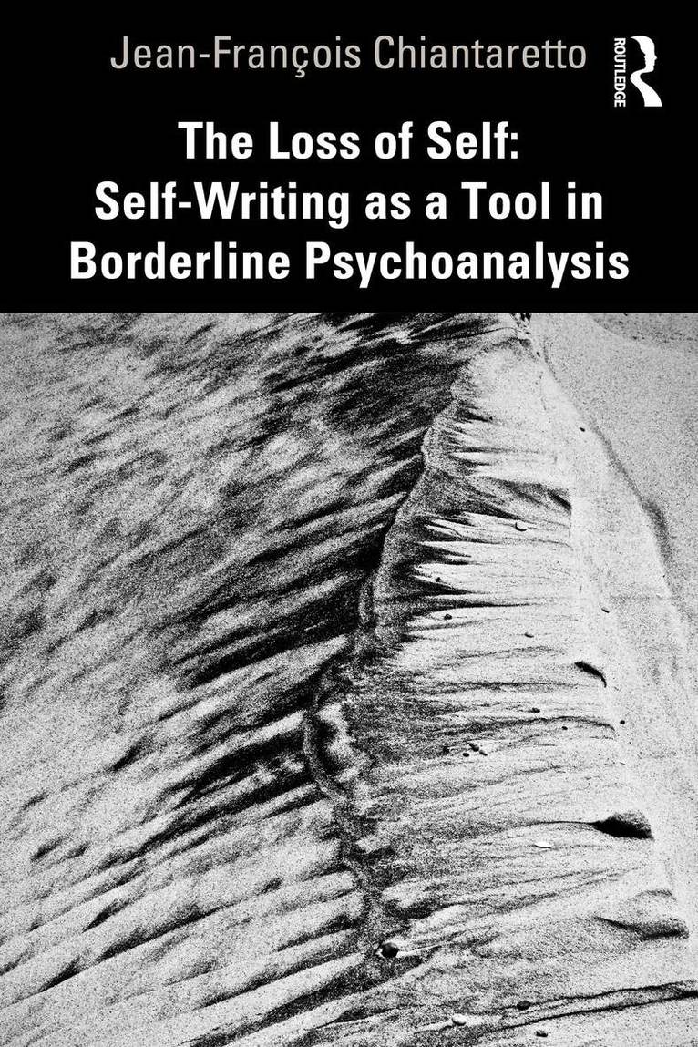 Jean-François Chiantaretto - Loss of Self: Self-Writing as a Tool in Borderline Psychoanalysis, Häftad