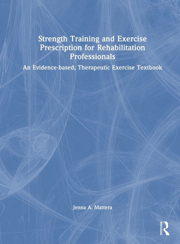 Jenna A. Mattera - Strength Training and Exercise Prescription for Rehabilitation Professionals, Inbunden