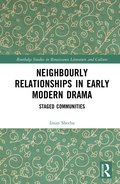 Neighbourly Relationships in Early Modern Drama