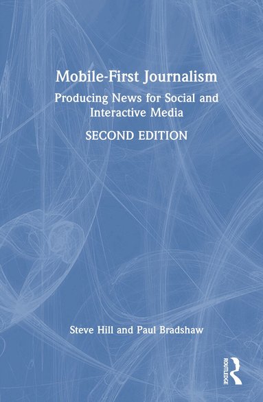 Steve Hill, Paul Bradshaw - Mobile-First Journalism, Inbunden