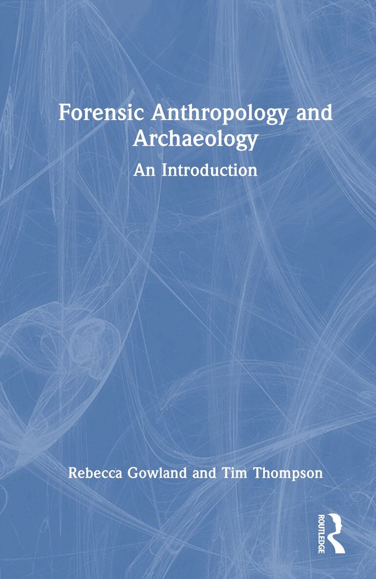 Rebecca Gowland, Tim Thompson - Forensic Anthropology and Archaeology, Inbunden