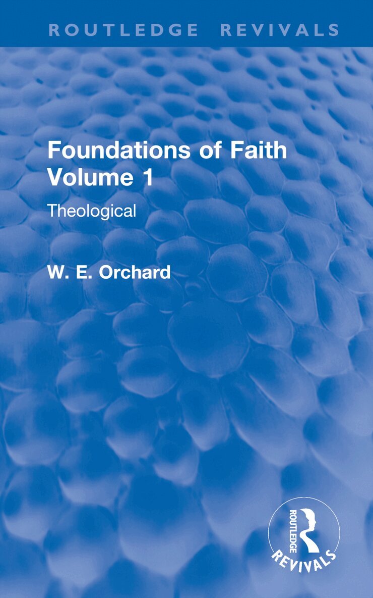 W. E. Orchard - Foundations of Faith Volume 1, Inbunden. Tillgänglighet: Lägg i varukorg