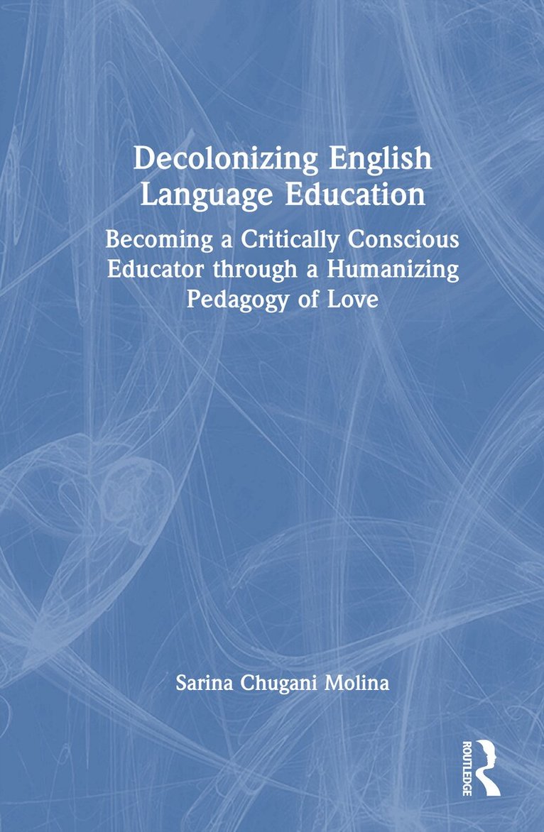 Sarina Chugani Molina - Decolonizing English Language Education, Inbunden