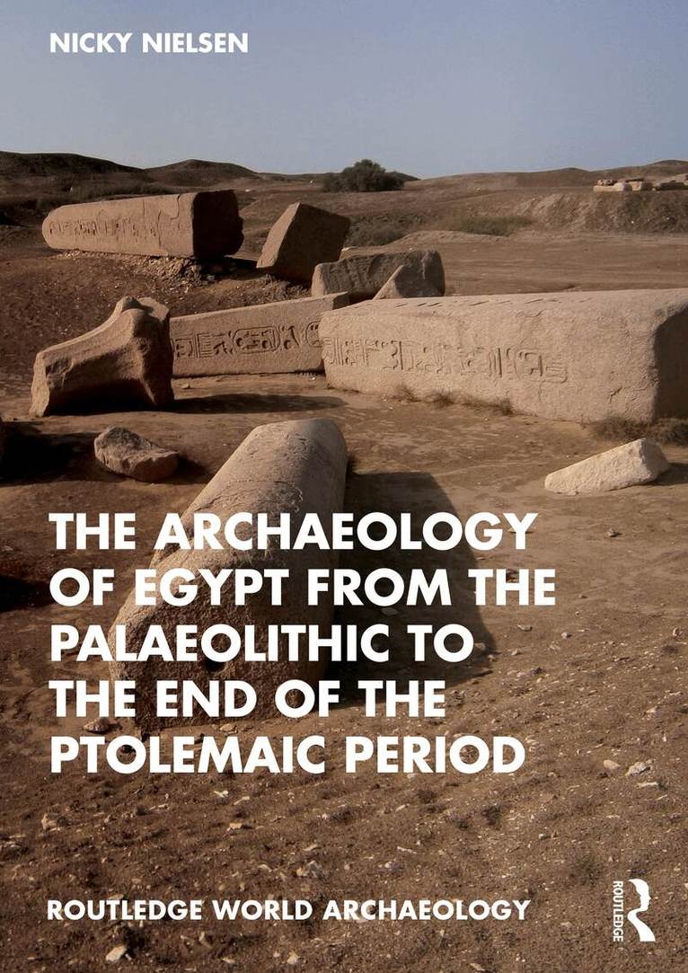 Nicky Nielsen - Archaeology of Egypt from the Palaeolithic to the end of the Ptolemaic Period, Häftad. Tillgänglighet: Kommande