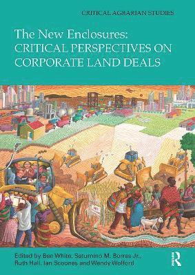 New Enclosures: Critical Perspectives on Corporate Land Deals av Ben White, Saturnino Borras Jr, Ruth Hall, Ian Scoones, Wendy Wolford