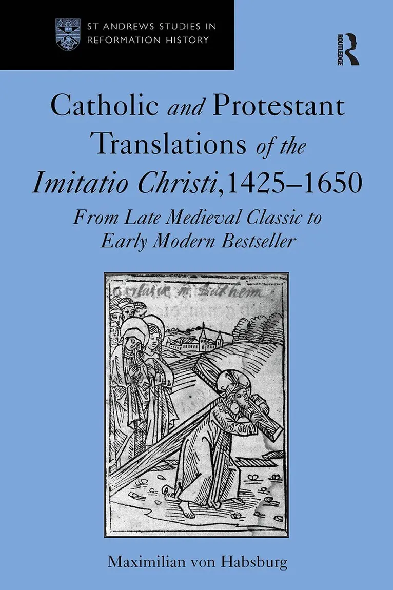 Maximilian von Habsburg - Catholic and Protestant Translations of the Imitatio Christi, 1425�1650, Häftad. Tillgänglighet: Lägg i varukorg