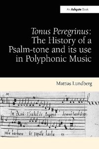 Tonus Peregrinus: The History of a Psalm-tone and its use in Polyphonic Music