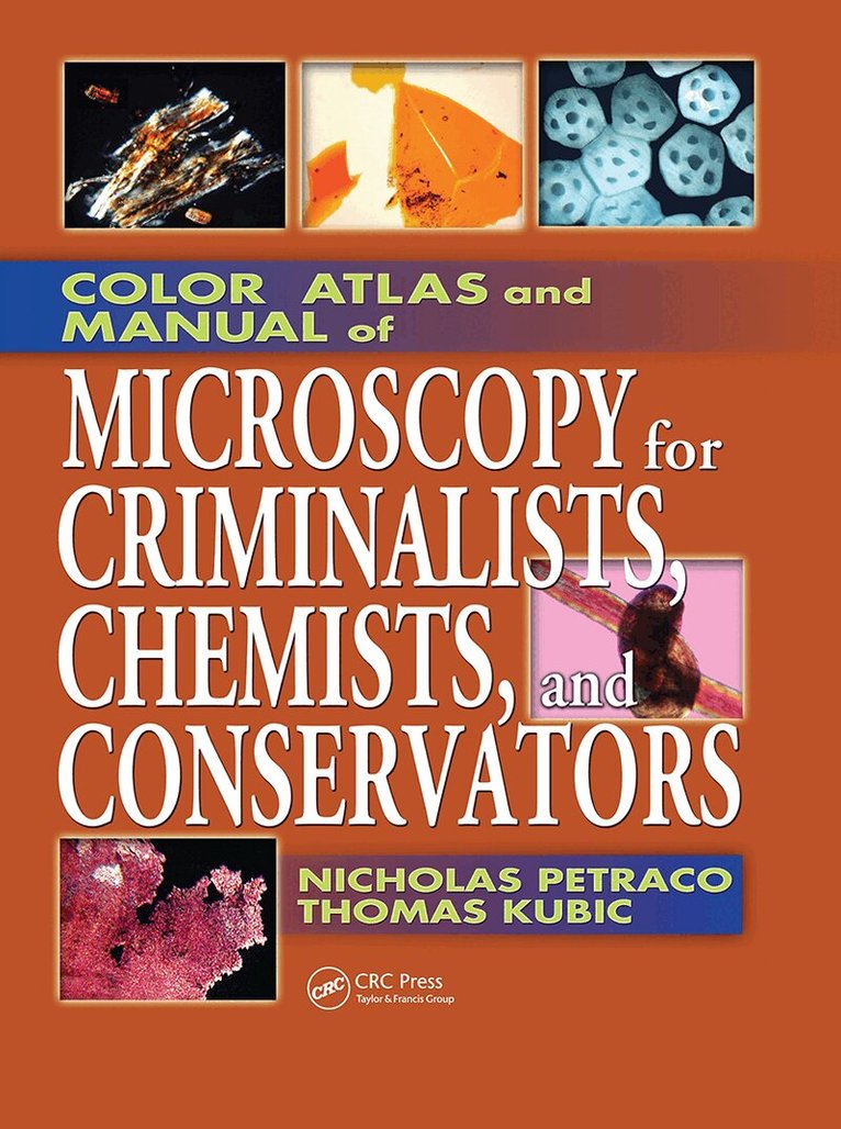 Nicholas Petraco, Thomas Kubic - Color Atlas and Manual of Microscopy for Criminalists, Chemists, and Conservators, Häftad