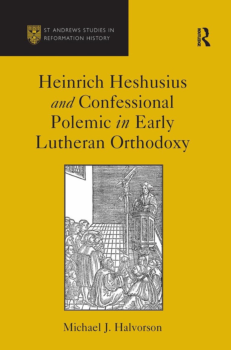 Michael J. Halvorson - Heinrich Heshusius and Confessional Polemic in Early Lutheran Orthodoxy, Häftad