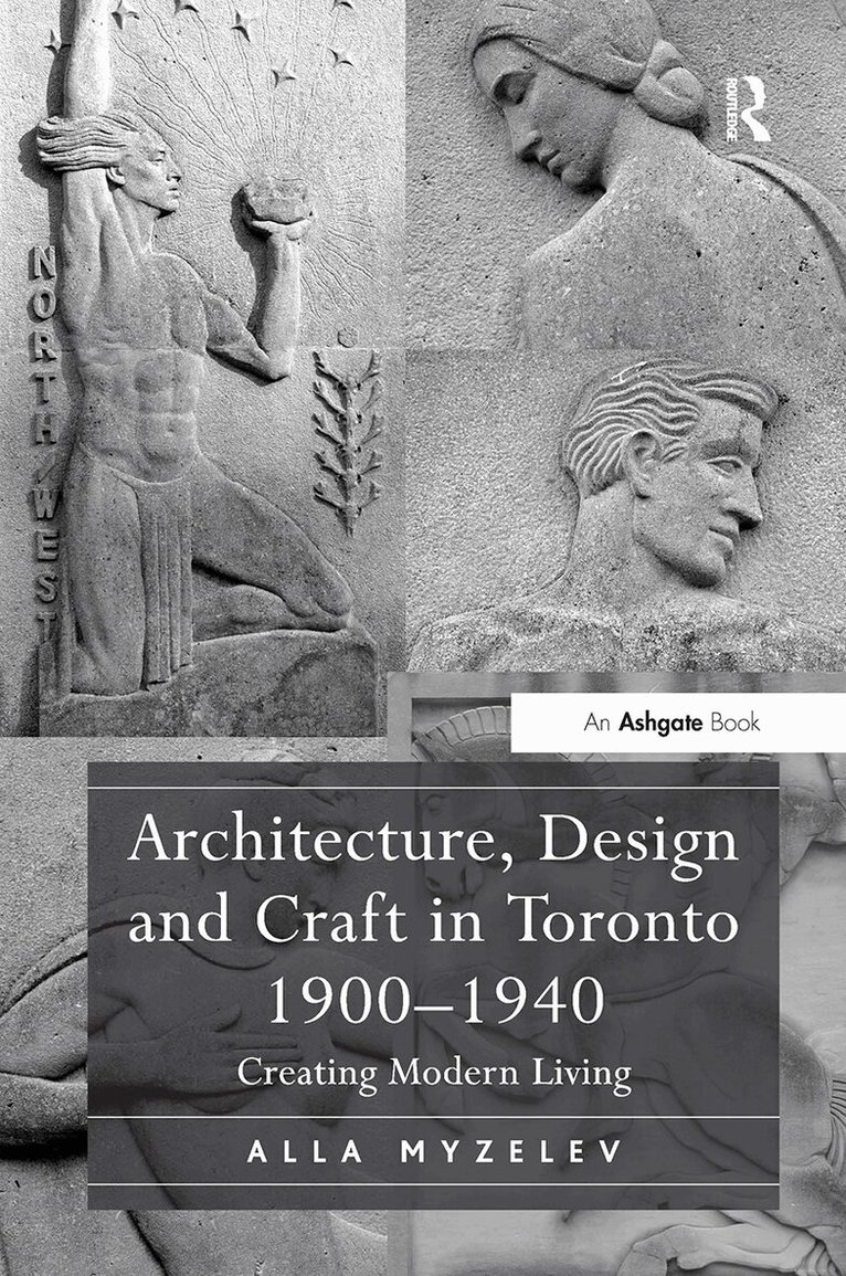 Alla Myzelev - Architecture, Design and Craft in Toronto 1900-1940, Häftad