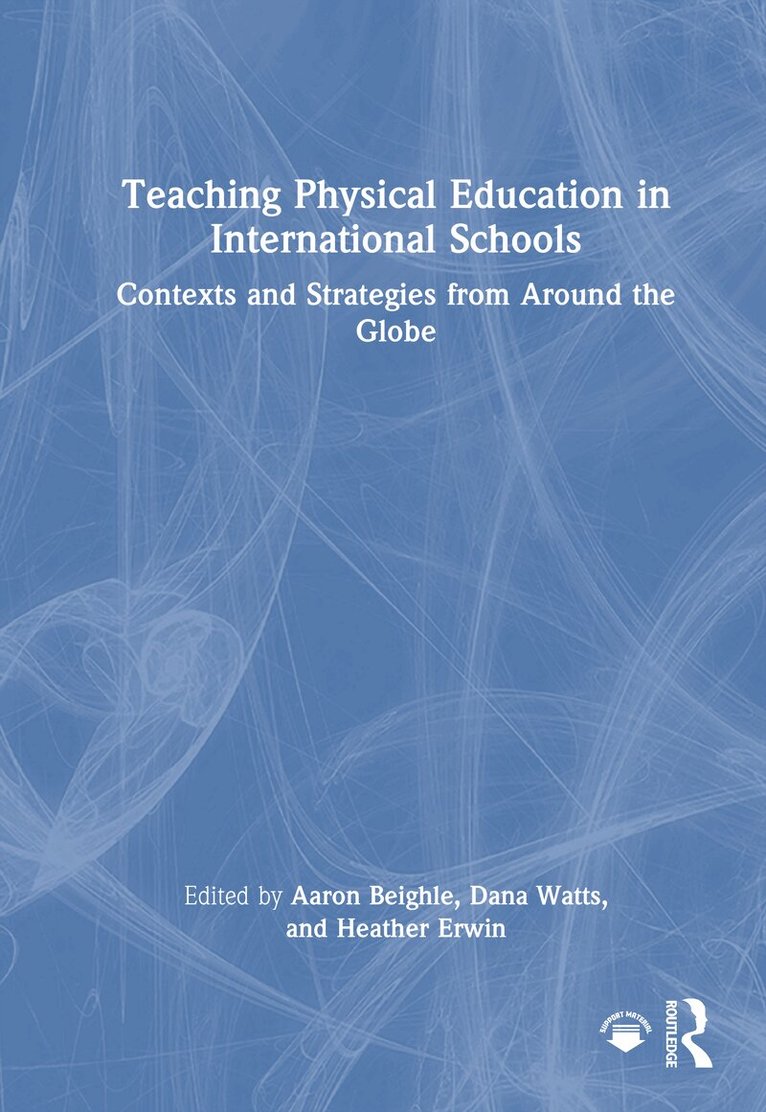 Aaron Beighle, Dana Watts, Heather Erwin - Teaching Physical Education in International Schools, Inbunden