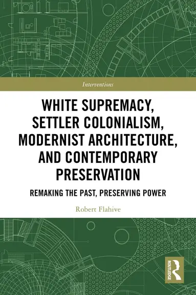 White Supremacy, Settler Colonialism, Modernist Architecture, and Contemporary Preservation