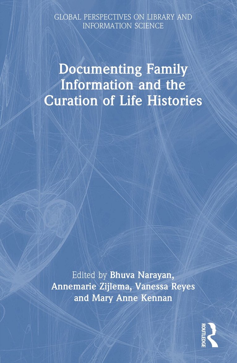 Bhuva Narayan, Annemarie Zijlema, Vanessa Reyes, Mary Anne Kennan - Documenting Family Information and the Curation of Life Histories, Inbunden. Tillgänglighet: Kommande