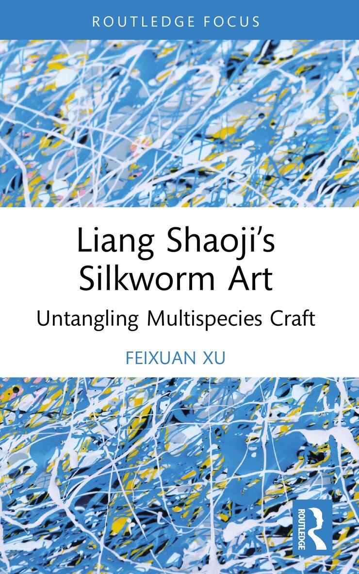 Feixuan Xu - Liang Shaoji’s Silkworm Art, Häftad