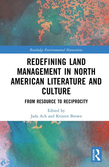 Redefining Land Management in North American Literature and Culture by Jada Ach