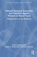 Natural Resource Extraction and Violence Against Women in Rural Places