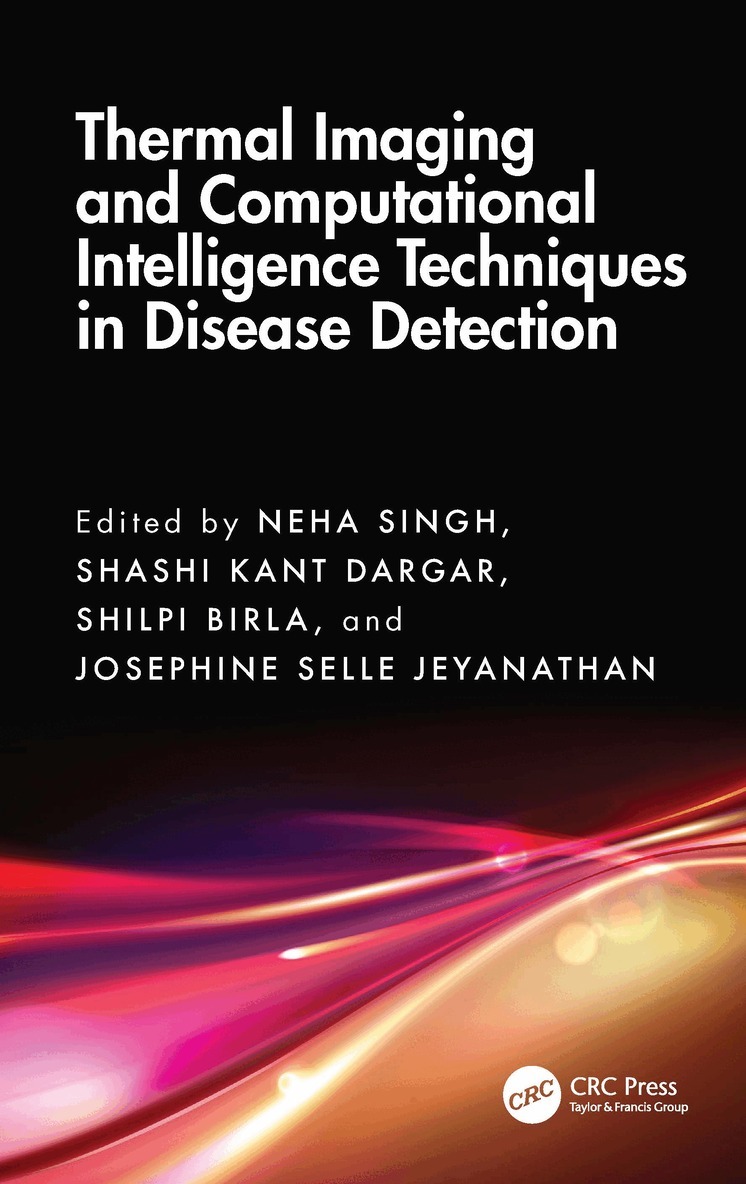 Neha Singh, Shashi Kant Dargar, Shilpi Birla, Josephine Selle Jeyanathan - Thermal Imaging and Computational Intelligence Techniques in Disease Detection, Inbunden