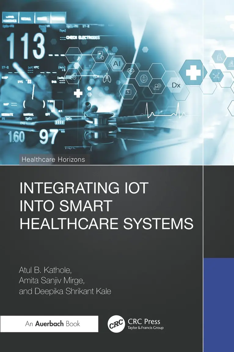 Atul B. Kathole, Amita Sanjiv Mirge, Deepika Shrikant Kale - Integrating IoT into Smart Healthcare Systems, Inbunden. Tillgänglighet: Kommande